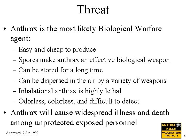 Threat • Anthrax is the most likely Biological Warfare agent: – Easy and cheap