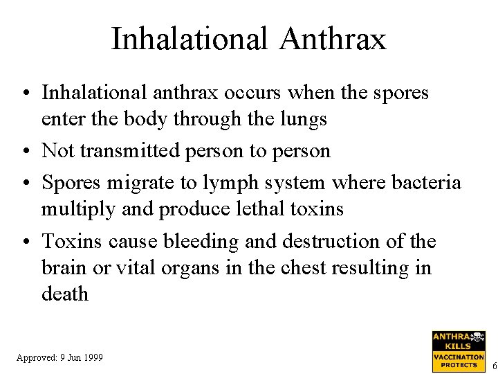 Inhalational Anthrax • Inhalational anthrax occurs when the spores enter the body through the