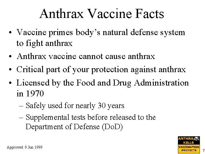 Anthrax Vaccine Facts • Vaccine primes body’s natural defense system to fight anthrax •