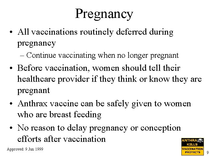 Pregnancy • All vaccinations routinely deferred during pregnancy – Continue vaccinating when no longer