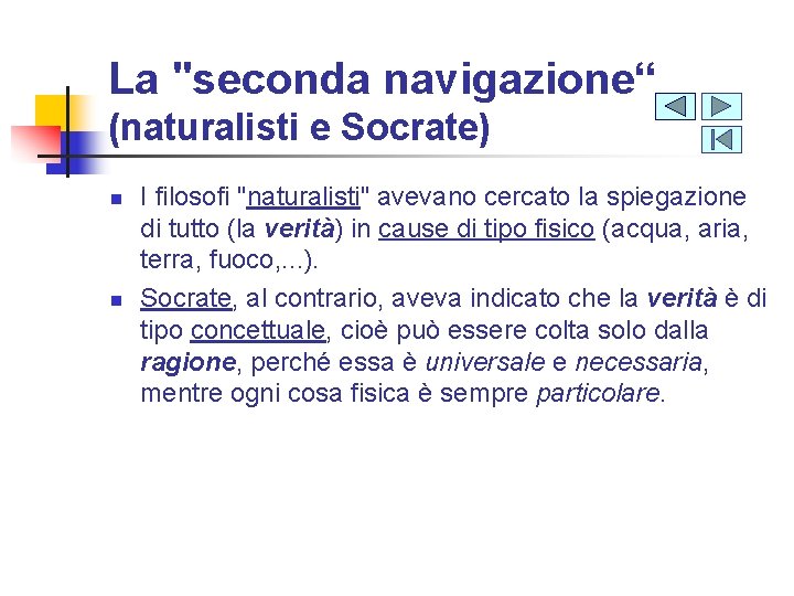 La "seconda navigazione“ (naturalisti e Socrate) n n I filosofi "naturalisti" avevano cercato la