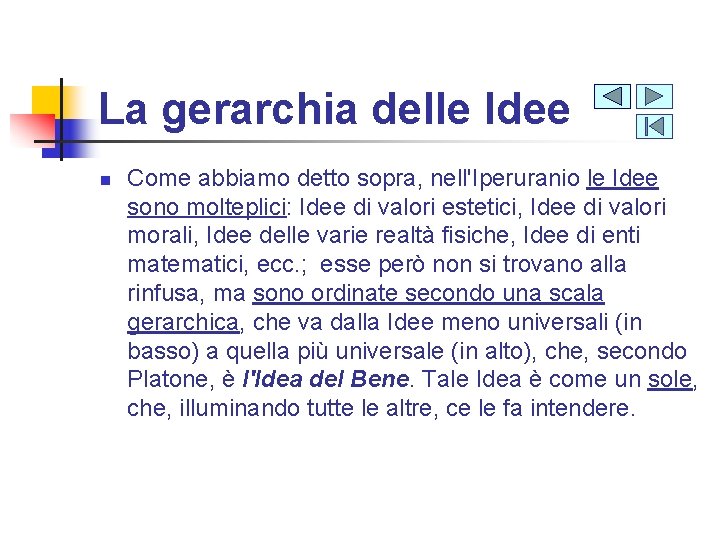 La gerarchia delle Idee n Come abbiamo detto sopra, nell'Iperuranio le Idee sono molteplici: