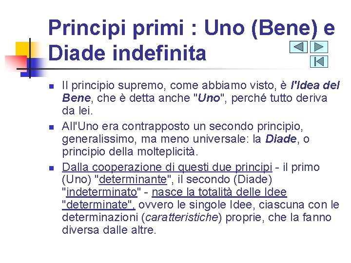 Principi primi : Uno (Bene) e Diade indefinita n n n Il principio supremo,