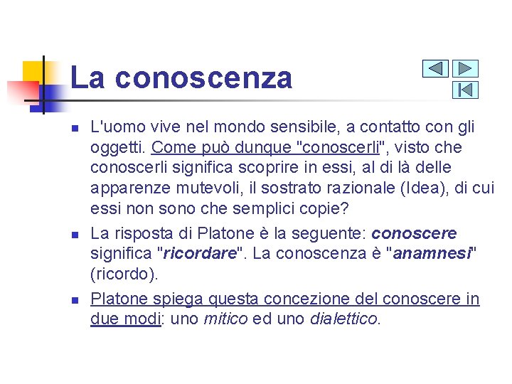 La conoscenza n n n L'uomo vive nel mondo sensibile, a contatto con gli