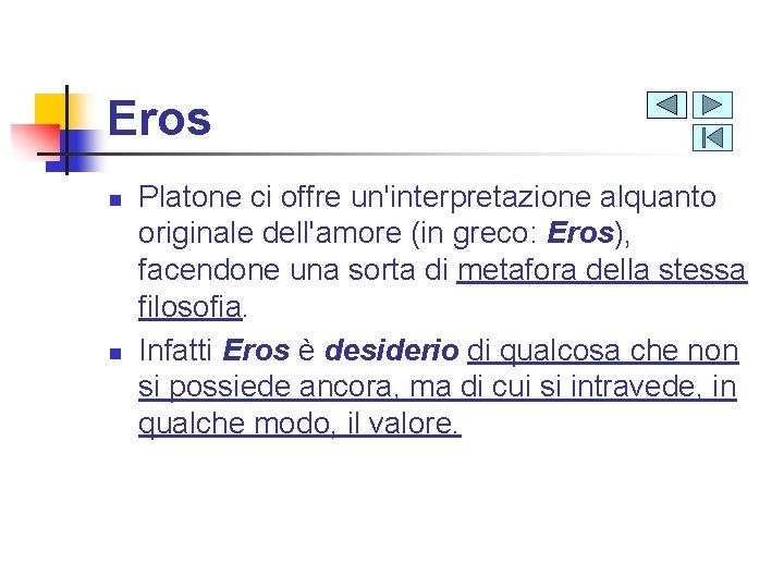 Eros n n Platone ci offre un'interpretazione alquanto originale dell'amore (in greco: Eros), facendone