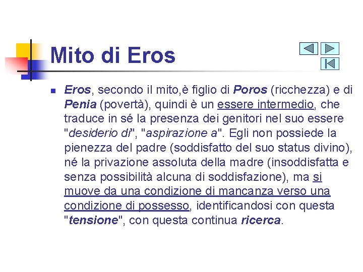 Mito di Eros n Eros, secondo il mito, è figlio di Poros (ricchezza) e