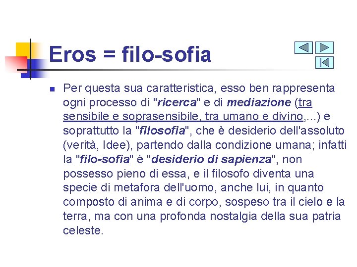 Eros = filo-sofia n Per questa sua caratteristica, esso ben rappresenta ogni processo di