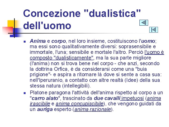 Concezione "dualistica" dell'uomo n n Anima e corpo, nel loro insieme, costituiscono l'uomo; ma