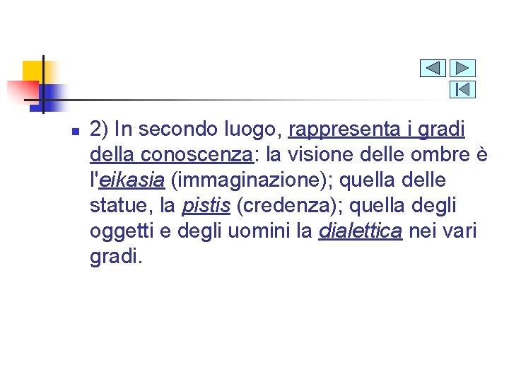 n 2) In secondo luogo, rappresenta i gradi della conoscenza: la visione delle ombre