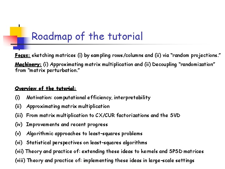 Roadmap of the tutorial Focus: sketching matrices (i) by sampling rows/columns and (ii) via Roadmap of the tutorial Focus: sketching matrices (i) by sampling rows/columns and (ii) via