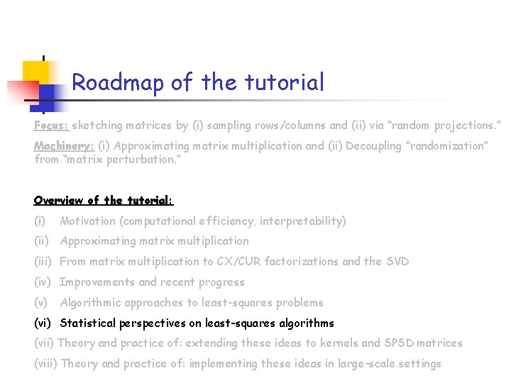 Roadmap of the tutorial Focus: sketching matrices by (i) sampling rows/columns and (ii) via Roadmap of the tutorial Focus: sketching matrices by (i) sampling rows/columns and (ii) via