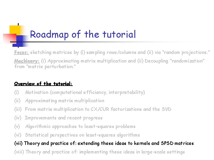 Roadmap of the tutorial Focus: sketching matrices by (i) sampling rows/columns and (ii) via Roadmap of the tutorial Focus: sketching matrices by (i) sampling rows/columns and (ii) via
