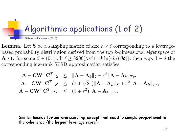 Algorithmic applications (1 of 2) Gittens and Mahoney (2013) Similar bounds for uniform sampling, Algorithmic applications (1 of 2) Gittens and Mahoney (2013) Similar bounds for uniform sampling,