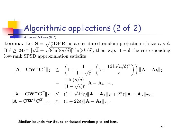Algorithmic applications (2 of 2) Gittens and Mahoney (2013) Similar bounds for Gaussian-based random Algorithmic applications (2 of 2) Gittens and Mahoney (2013) Similar bounds for Gaussian-based random