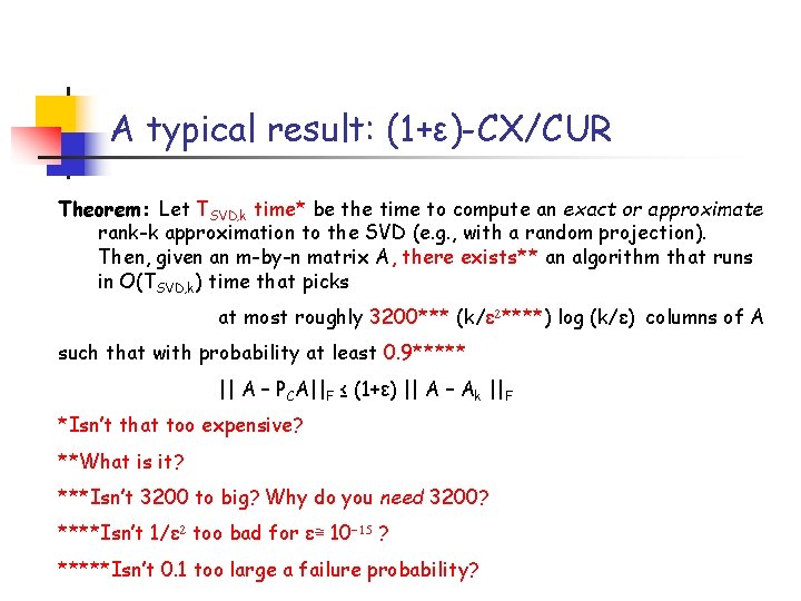 A typical result: (1+ε)-CX/CUR Theorem: Let TSVD, k time* be the time to compute A typical result: (1+ε)-CX/CUR Theorem: Let TSVD, k time* be the time to compute
