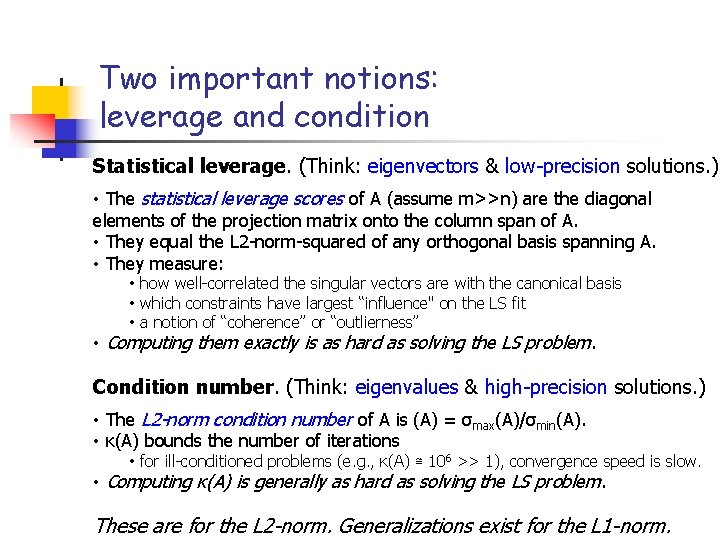 Two important notions: leverage and condition Statistical leverage. (Think: eigenvectors & low-precision solutions. ) Two important notions: leverage and condition Statistical leverage. (Think: eigenvectors & low-precision solutions. )