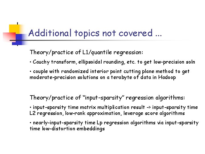 Additional topics not covered. . . Theory/practice of L 1/quantile regression: • Cauchy transform, Additional topics not covered. . . Theory/practice of L 1/quantile regression: • Cauchy transform,