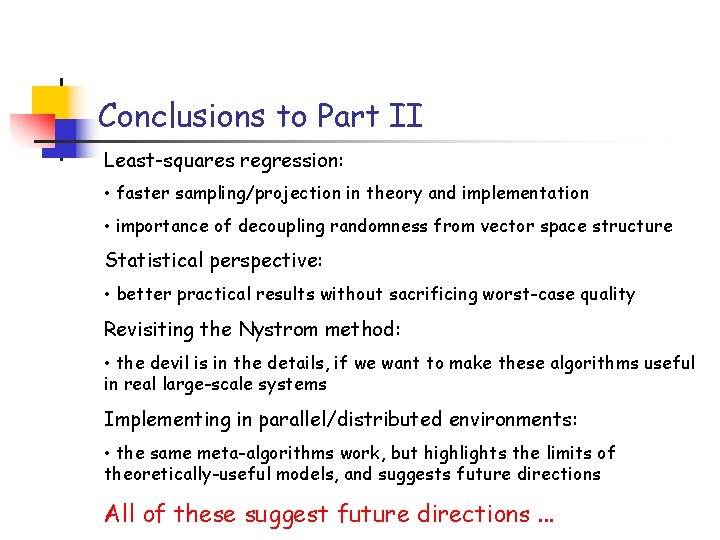 Conclusions to Part II Least-squares regression: • faster sampling/projection in theory and implementation • Conclusions to Part II Least-squares regression: • faster sampling/projection in theory and implementation •