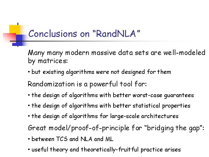 Conclusions on “Rand. NLA” Many modern massive data sets are well-modeled by matrices: • Conclusions on “Rand. NLA” Many modern massive data sets are well-modeled by matrices: •