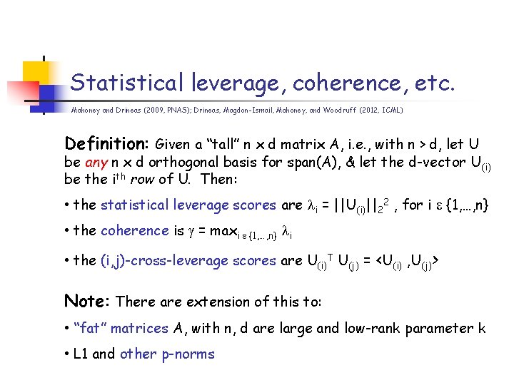 Statistical leverage, coherence, etc. Mahoney and Drineas (2009, PNAS); Drineas, Magdon-Ismail, Mahoney, and Woodruff Statistical leverage, coherence, etc. Mahoney and Drineas (2009, PNAS); Drineas, Magdon-Ismail, Mahoney, and Woodruff