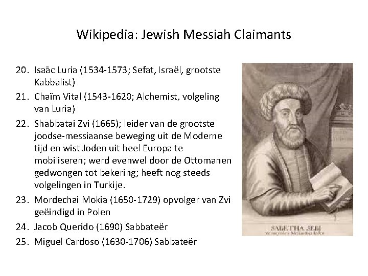 Wikipedia: Jewish Messiah Claimants 20. Isaäc Luria (1534 -1573; Sefat, Israël, grootste Kabbalist) 21.
