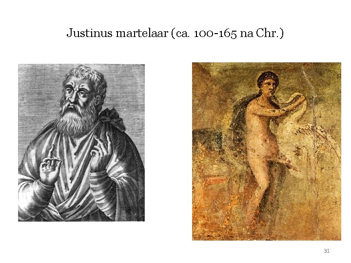 Justinus martelaar (ca. 100 -165 na Chr. ) 31 