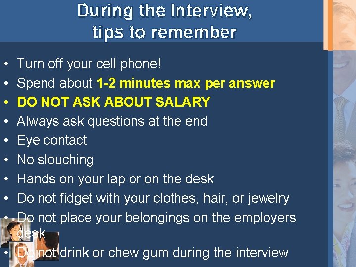 During the Interview, tips to remember • • • Turn off your cell phone!