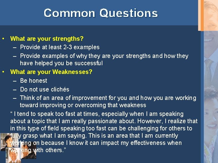 Common Questions • What are your strengths? – Provide at least 2 -3 examples