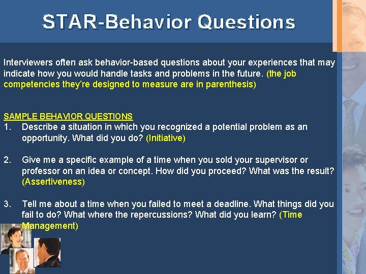 STAR-Behavior Questions Interviewers often ask behavior-based questions about your experiences that may indicate how