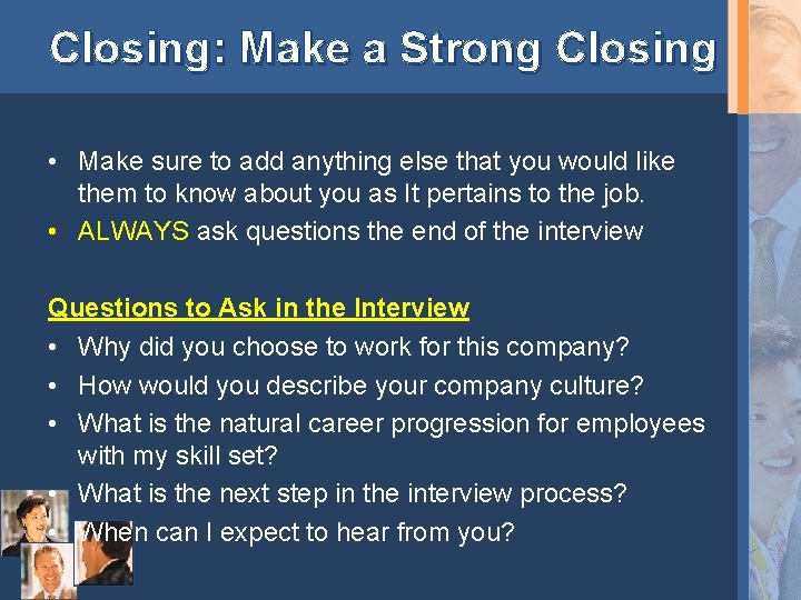 Closing: Make a Strong Closing • Make sure to add anything else that you