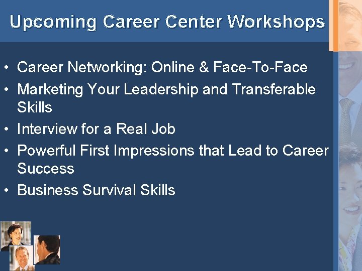 Upcoming Career Center Workshops • Career Networking: Online & Face-To-Face • Marketing Your Leadership