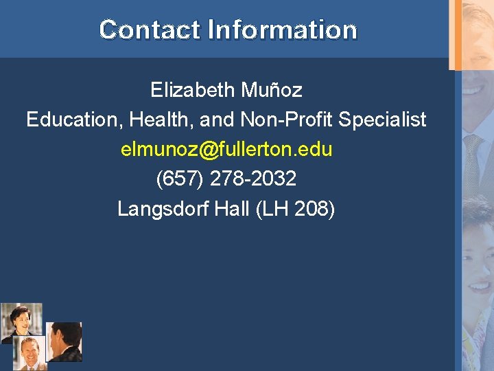 Contact Information Elizabeth Muñoz Education, Health, and Non-Profit Specialist elmunoz@fullerton. edu (657) 278 -2032