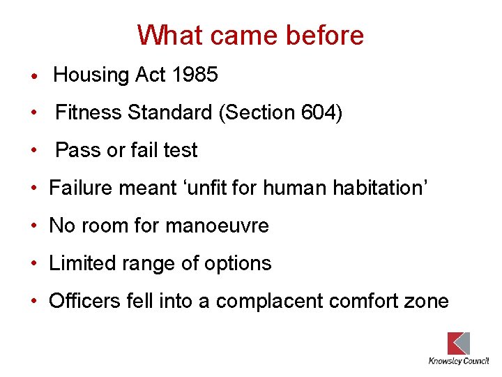 What came before • Housing Act 1985 • Fitness Standard (Section 604) • Pass