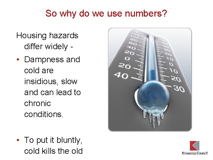 So why do we use numbers? Housing hazards differ widely - • Dampness and