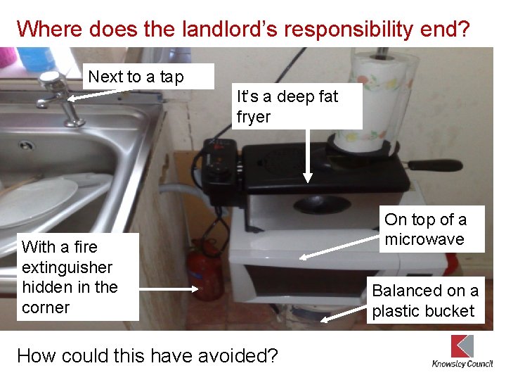 Where does the landlord’s responsibility end? Next to a tap It’s a deep fat