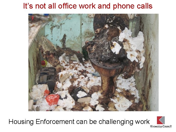 It’s not all office work and phone calls Housing Enforcement can be challenging work