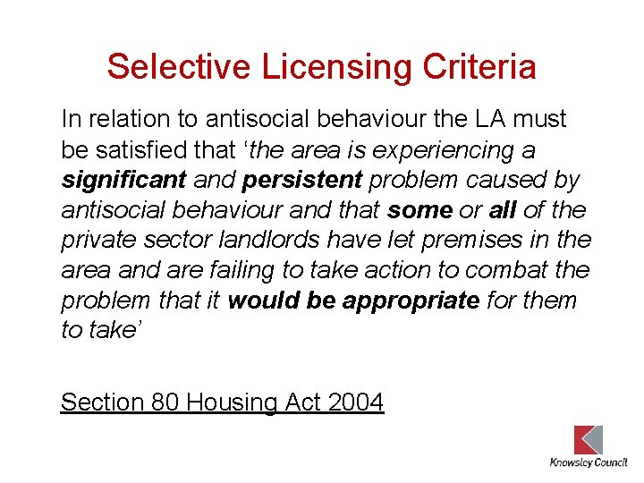 Selective Licensing Criteria In relation to antisocial behaviour the LA must be satisfied that