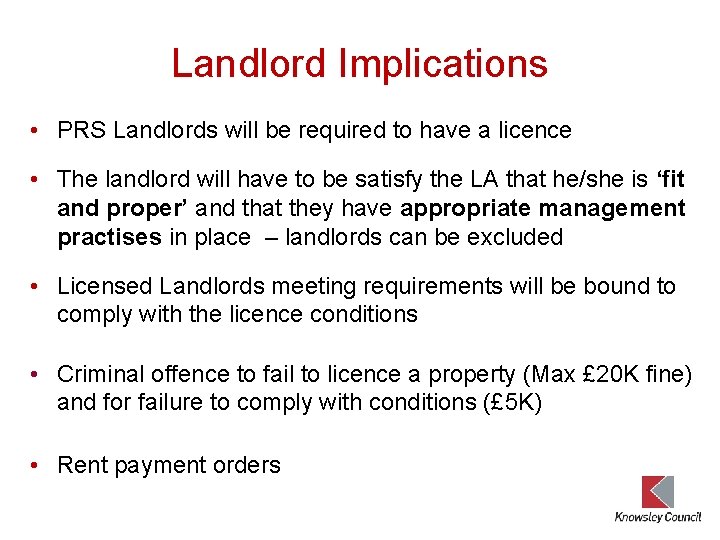 Landlord Implications • PRS Landlords will be required to have a licence • The