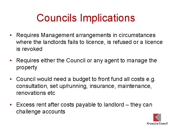 Councils Implications • Requires Management arrangements in circumstances where the landlords fails to licence,