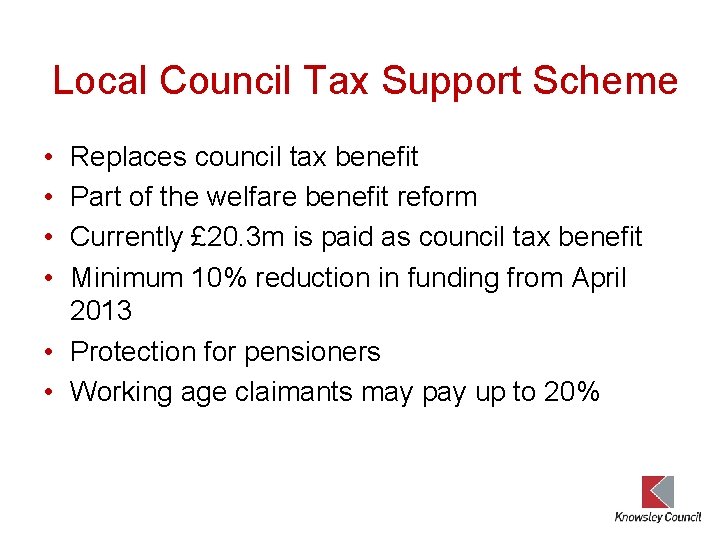 Local Council Tax Support Scheme • • Replaces council tax benefit Part of the