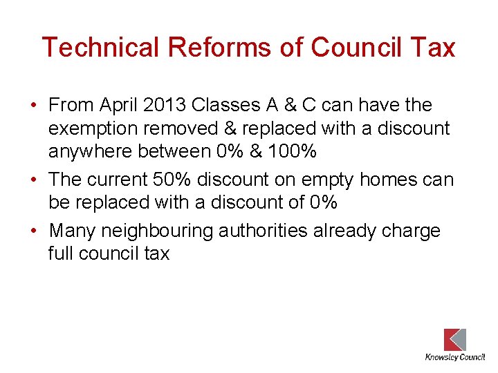 Technical Reforms of Council Tax • From April 2013 Classes A & C can