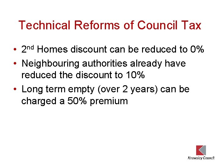 Technical Reforms of Council Tax • 2 nd Homes discount can be reduced to
