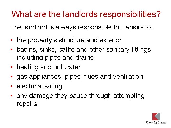 What are the landlords responsibilities? The landlord is always responsible for repairs to: •