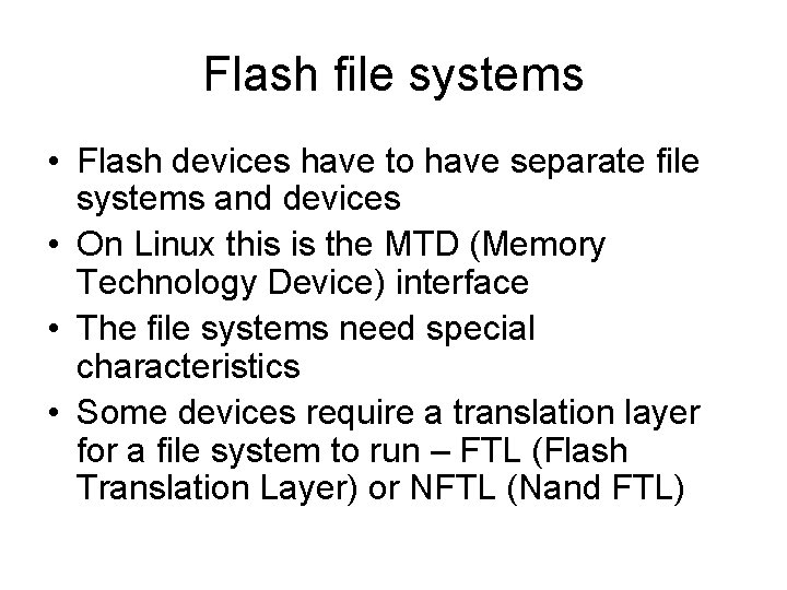 Flash file systems • Flash devices have to have separate file systems and devices