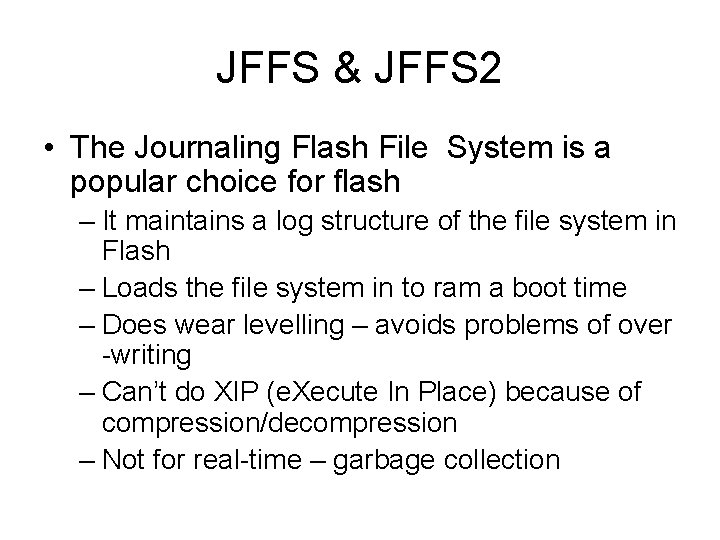 JFFS & JFFS 2 • The Journaling Flash File System is a popular choice
