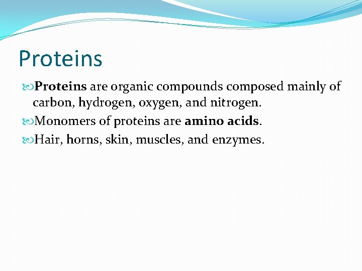 Proteins are organic compounds composed mainly of carbon, hydrogen, oxygen, and nitrogen. Monomers of