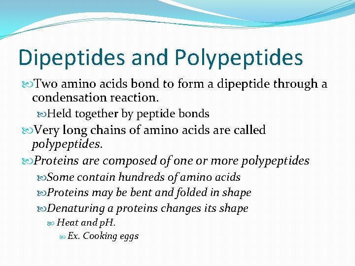 Dipeptides and Polypeptides Two amino acids bond to form a dipeptide through a condensation