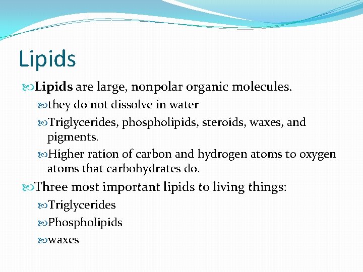 Lipids are large, nonpolar organic molecules. they do not dissolve in water Triglycerides, phospholipids,