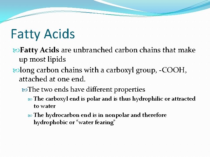 Fatty Acids are unbranched carbon chains that make up most lipids long carbon chains