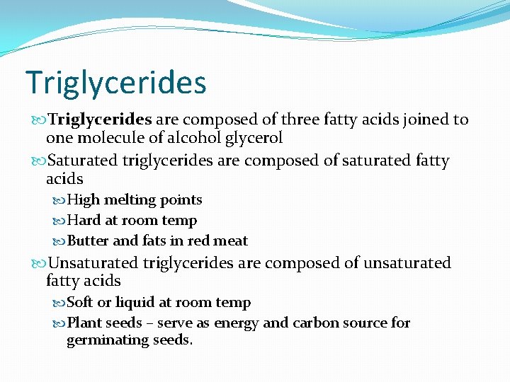 Triglycerides are composed of three fatty acids joined to one molecule of alcohol glycerol